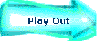 Play Out
