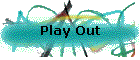 Play Out